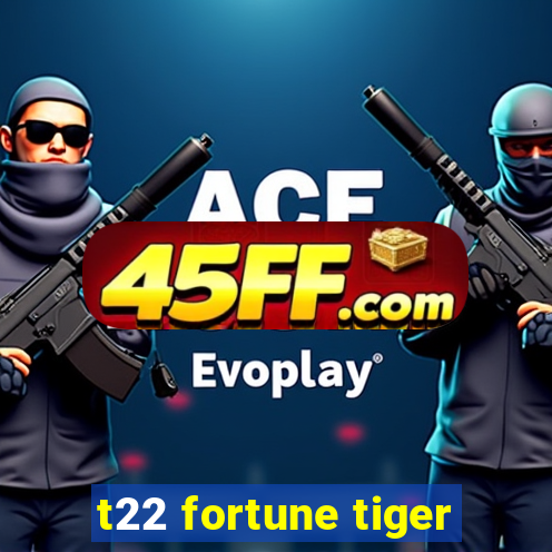 t22 fortune tiger